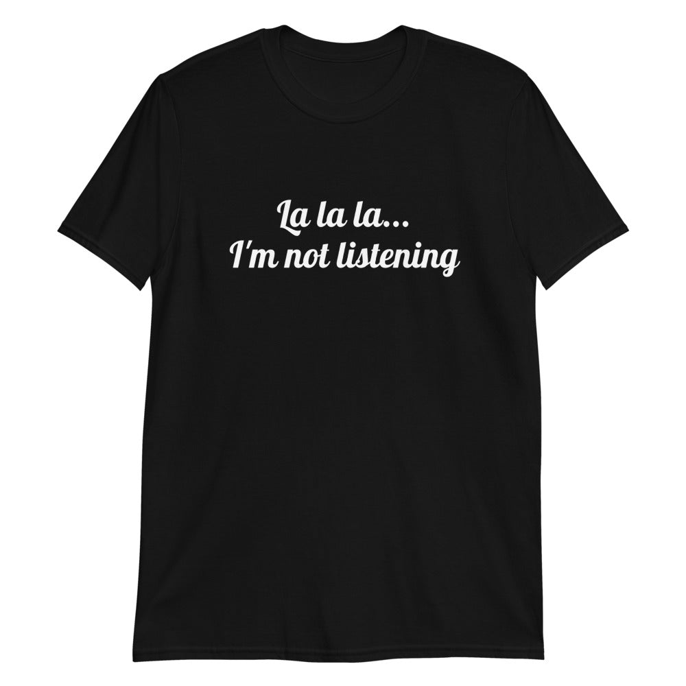 T-shirt "La la la... I'm not listening"