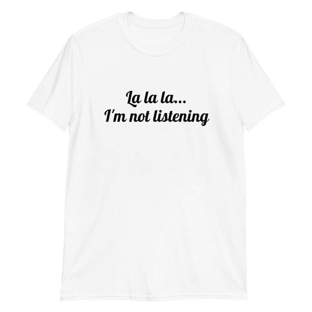 T-shirt "La la la... I'm not listening"